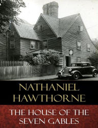 Title: The House of the Seven Gables: Illustrated, Author: Nathaniel Hawthorne