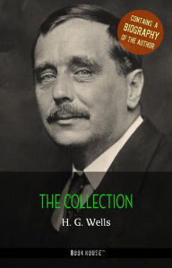 Title: H. G. Wells: The Collection + A Biography of the Author, Author: H. G. Wells