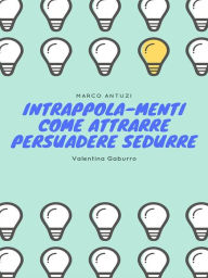 Title: Intrappola-menti: Come attrarre persuadere sedurre, Author: Marco Antuzi
