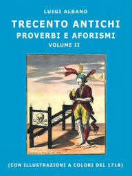 Title: 300 antichi proverbi e aforismi: Volume II, Author: Luigi Albano