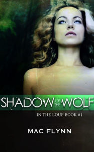 Title: Shadow of the Wolf: In the Loup, Book 1, Author: Mac Flynn