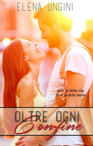 Title: Oltre Ogni Confine, Author: Elena Ungini