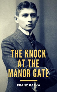Title: The Knock at the Manor Gate, Author: Franz Kafka