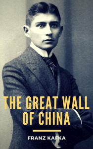 Title: The Great Wall of China, Author: Franz Kafka