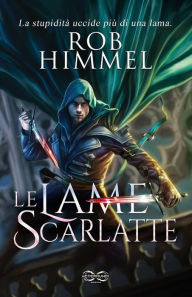 Title: Le lame scarlatte, Author: Rob Himmel