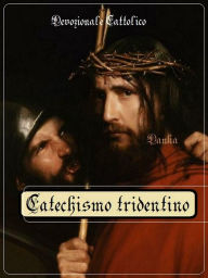 Title: Catechismo Tridentino: Contro la rivoluzione protestante, Author: Devozionale Cattolico