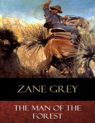 Title: The Man of the Forest: Illustrated, Author: Zane Grey