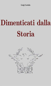 Title: Dimenticati dalla storia, Author: Luigi Lodola