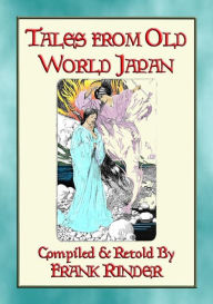 Title: TALES FROM OLD-WORLD JAPAN - 20 Japanese folk and fairy tales stretching back to the beginning of time, Author: Anon E. Mouse