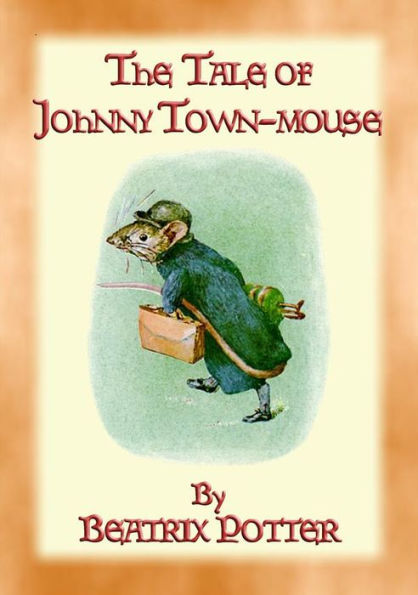 THE TALE OF JOHNNY TOWN-MOUSE - book 21 in the Tales of Peter Rabbit: The Tales of Peter Rabbit Book 21