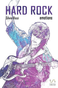 Title: Hard Rock Emotions: Un viaggio attraverso la musica più elettrica degli ultimi cinquant'anni, Author: Silvio Ricci