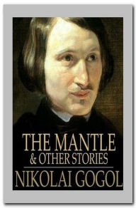 Title: The Mantle, and Other Stories, Author: Nikolai Gogol