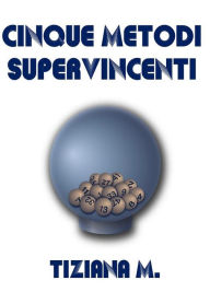 Title: Cinque Metodi Supervincenti, Author: Tiziana M.