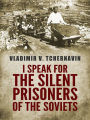 I Speak for the Silent Prisoners of the Soviets