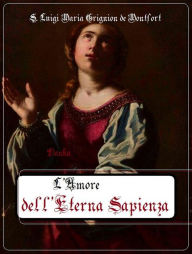 Title: L' Amore dell'eterna Sapienza, Author: S. Luigi Maria Grignion de Montfort