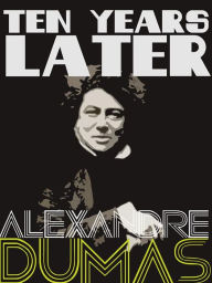 Title: Ten Years Later, Author: Alexandre Dumas