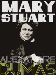 Title: Mary Stuart, Author: Alexandre Dumas