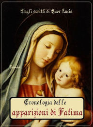 Title: La cronostoria delle apparizioni di Fatima, Author: Secondo i manoscritti di suor Lucia