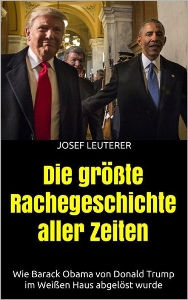 Die größte Rachegeschichte aller Zeiten: Wie Barack Obama von Donald Trump im Weißen Haus abgelöst wurde