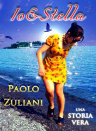 Title: Io&Stella. Una storia vera, Author: Paolo Zuliani