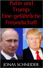 Putin und Trump: Eine gefährliche Freundschaft