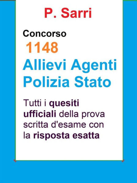 Quesiti ufficiali Concorso 1148 agenti Polizia: Tutti i quesiti ufficiali della prova scritta di selezione con la risposta esatta