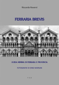 Title: Ferraria brevis: Guida minima di Ferrara e provincia, Author: Riccardo Roversi