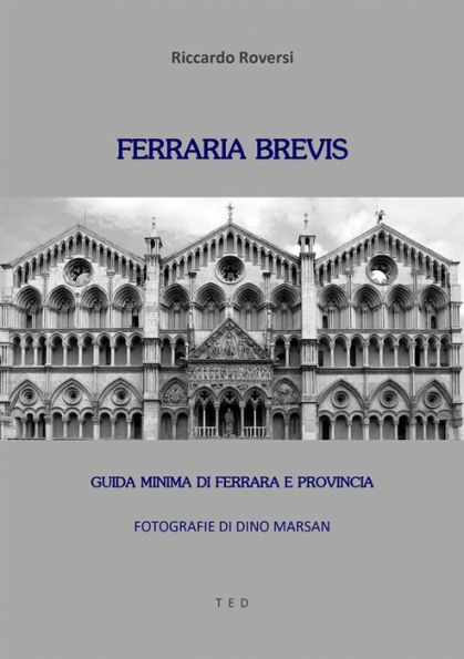 Ferraria brevis: Guida minima di Ferrara e provincia