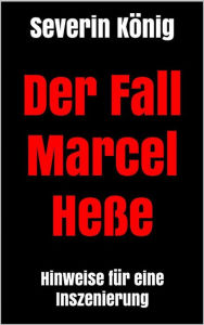 Title: Der Fall Marcel Heße: Hinweise für eine Inszenierung, Author: Severin König