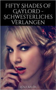 Title: Fifty Shades of Gaylord - Schwesterliches Verlangen, Author: Lena Baum