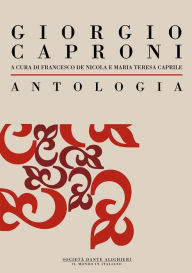 Title: Antologia di Giorgio Caproni: a cura di Francesco De Nicola e Maria Teresa Caprile, Author: Francesco De Nicola