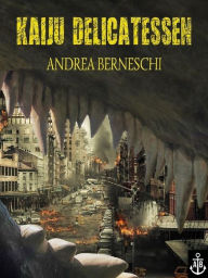Title: Kaiju Delicatessen, Author: Andrea Berneschi