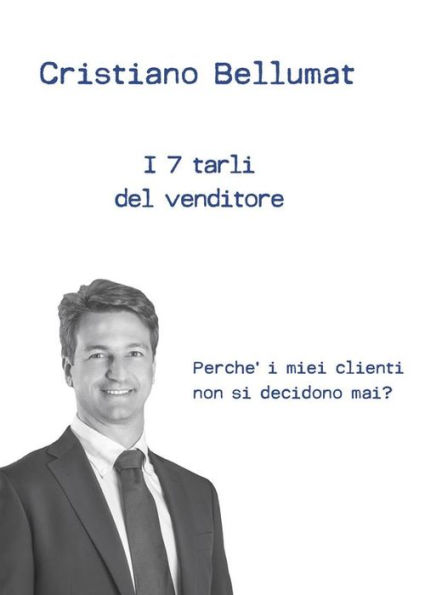 I 7 tarli del venditore: Perché i miei clienti non si decidono mai?