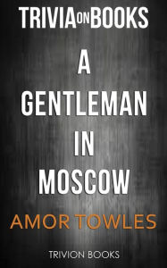 Title: A Gentleman in Moscow by Amor Towles (Trivia-On-Books), Author: Trivion Books