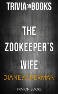 Title: The Zookeeper's Wife by Diane Ackerman (Trivia-On-Books), Author: Trivion Books