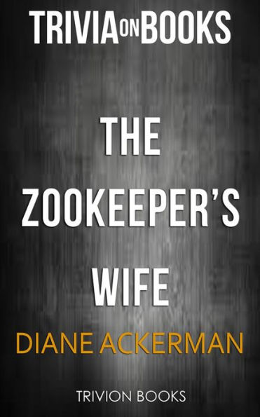 The Zookeeper's Wife by Diane Ackerman (Trivia-On-Books)