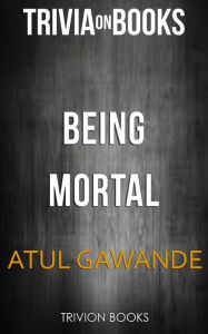 Title: Being Mortal by Atul Gawande (Trivia-On-Books), Author: Trivion Books