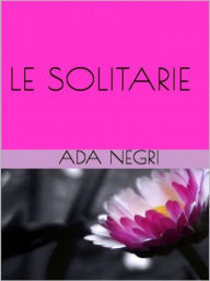 Title: Le solitarie, Author: Ada Negri
