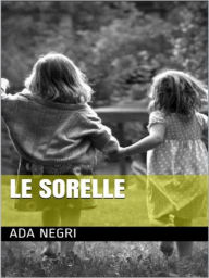 Title: Le Sorelle, Author: Ada Negri