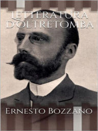 Title: Letteratura d'oltretomba, Author: Ernesto Bozzano