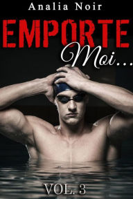 Title: Emporte-Moi... (Vol. 3): Le Nageur au Corps de Rêve, Author: Analia Noir