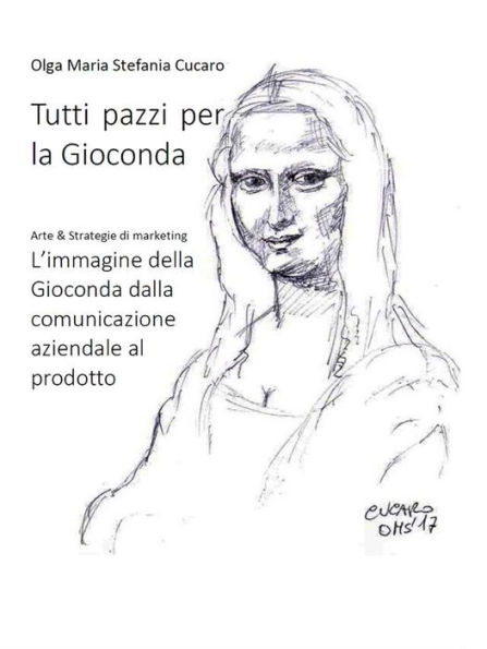 Tutti pazzi per la Gioconda: Arte & Strategie di marketing L'immagine della Gioconda dalla comunicazione aziendale al prodotto