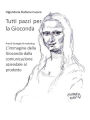 Tutti pazzi per la Gioconda: Arte & Strategie di marketing L'immagine della Gioconda dalla comunicazione aziendale al prodotto