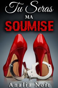 Title: Tu Seras Ma Soumise (Tome 3), Author: Analia Noir