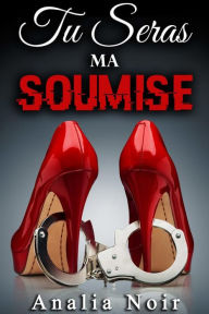 Title: Tu Seras Ma Soumise (Tome 2), Author: Analia Noir