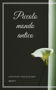 Title: Piccolo mondo antico, Author: Antonio Fogazzaro