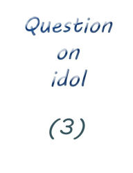Title: question on idol (3), Author: Farah solomon