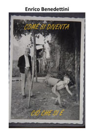 Title: Come si diventa ciò che si è, Author: Enrico Benedettini