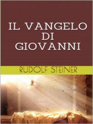 Title: Il Vangelo di Giovanni, Author: Rudolf Steiner