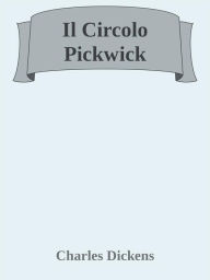 Title: Il Circolo Pickwick, Author: Charles Dickens